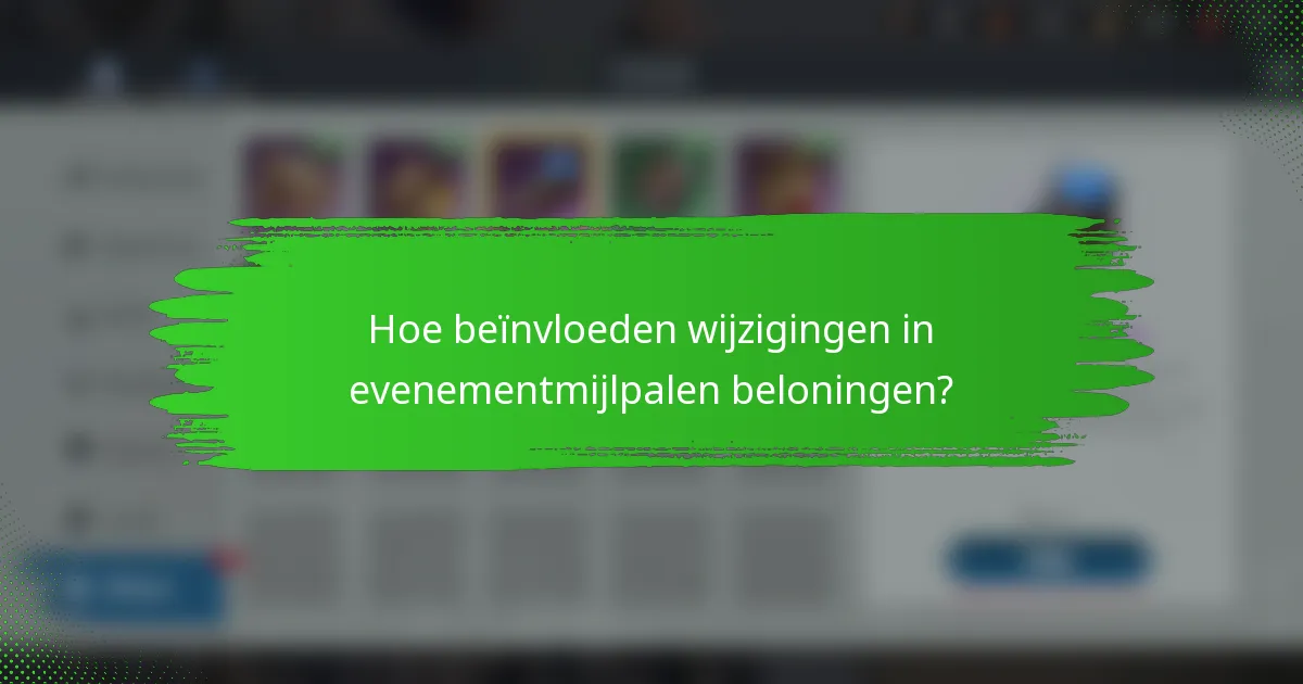 Hoe beïnvloeden wijzigingen in evenementmijlpalen beloningen?