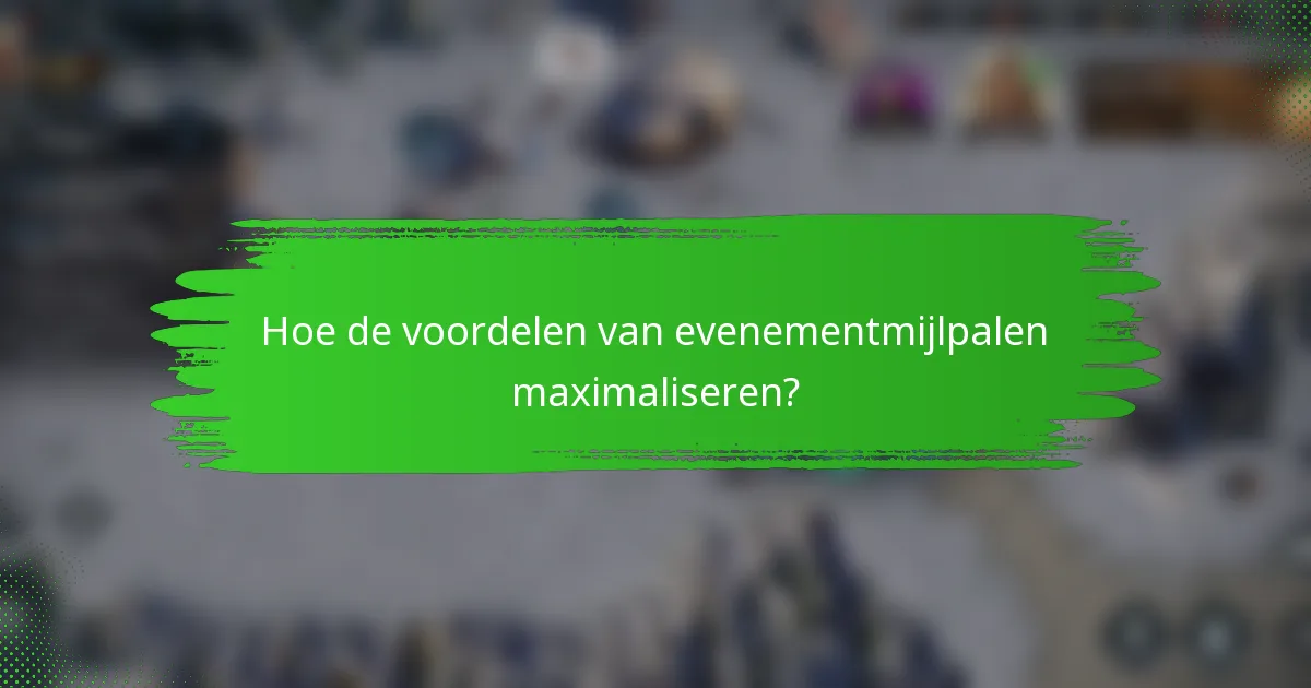 Hoe de voordelen van evenementmijlpalen maximaliseren?
