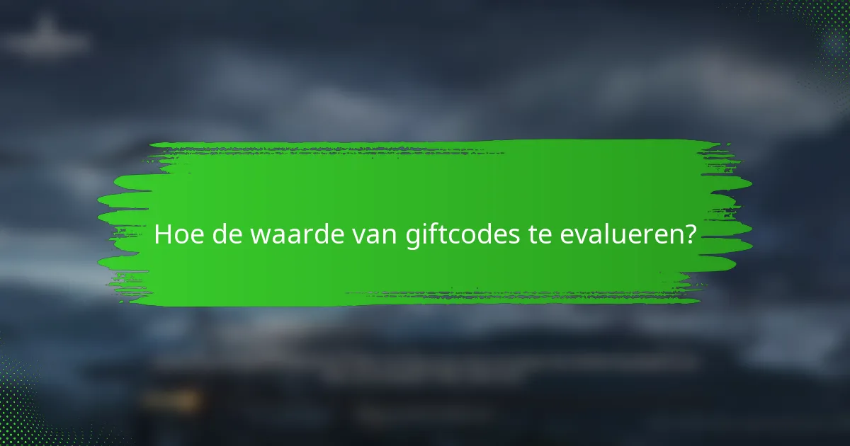 Hoe de waarde van giftcodes te evalueren?