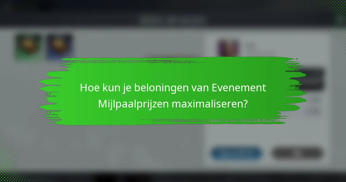 Hoe kun je beloningen van Evenement Mijlpaalprijzen maximaliseren?