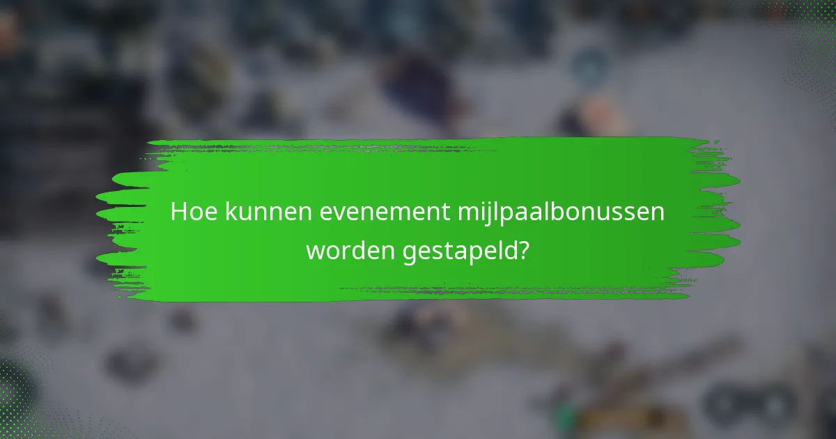 Hoe kunnen evenement mijlpaalbonussen worden gestapeld?