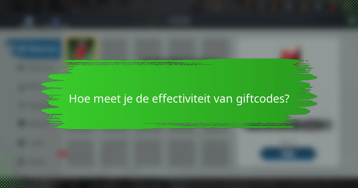 Hoe meet je de effectiviteit van giftcodes?