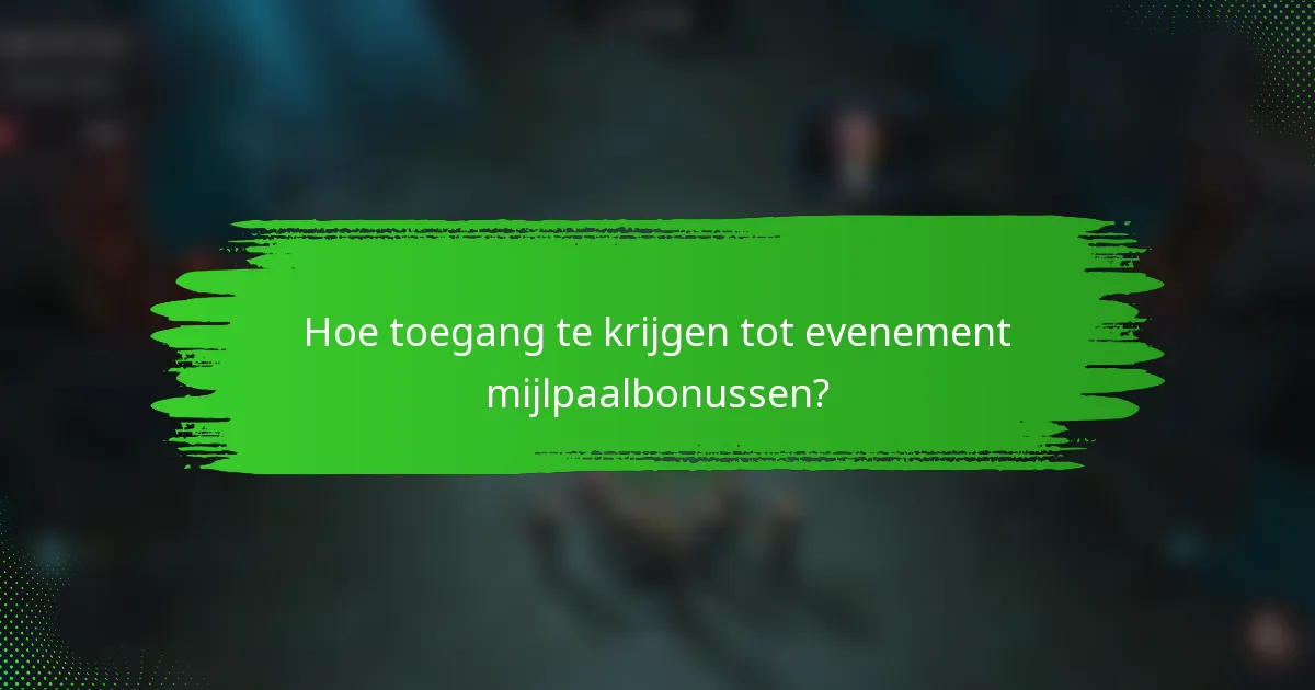 Hoe toegang te krijgen tot evenement mijlpaalbonussen?