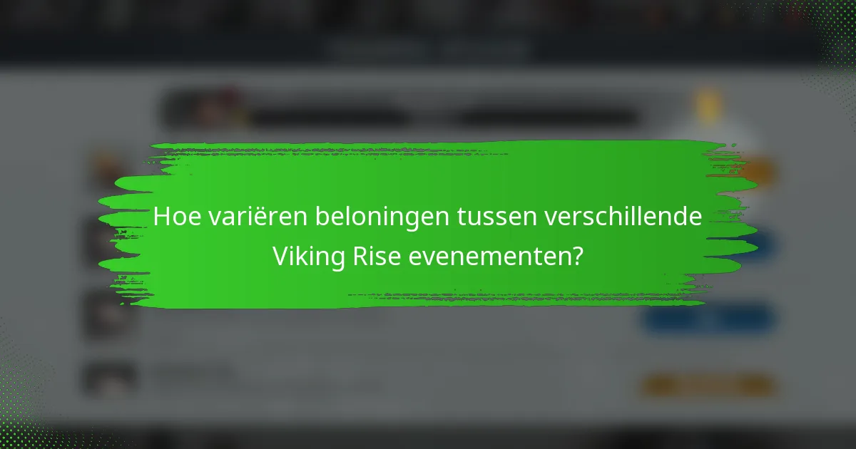 Hoe variëren beloningen tussen verschillende Viking Rise evenementen?
