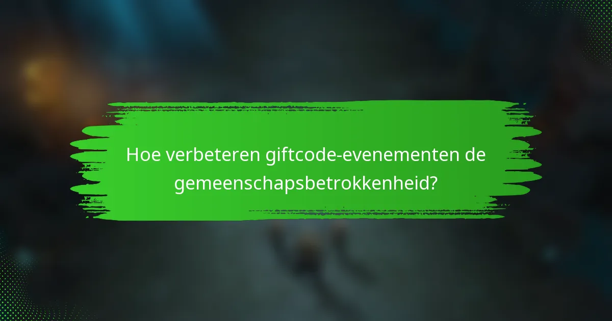 Hoe verbeteren giftcode-evenementen de gemeenschapsbetrokkenheid?