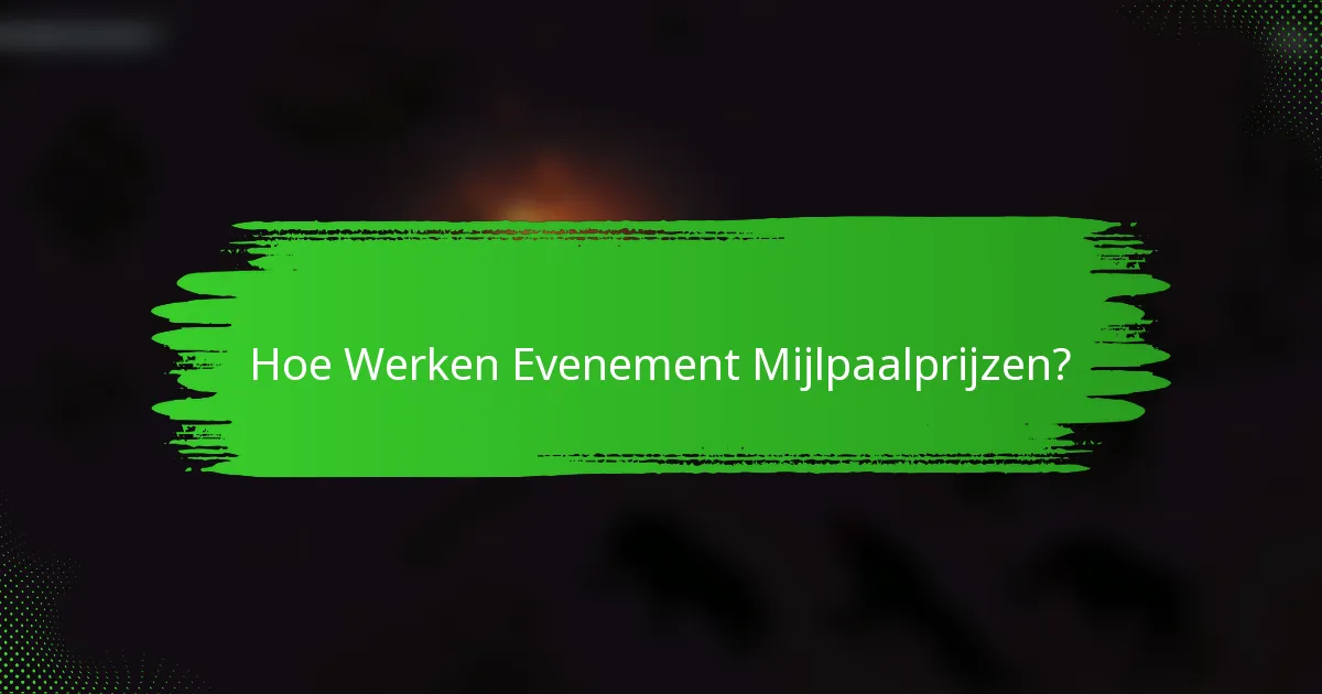 Hoe Werken Evenement Mijlpaalprijzen?