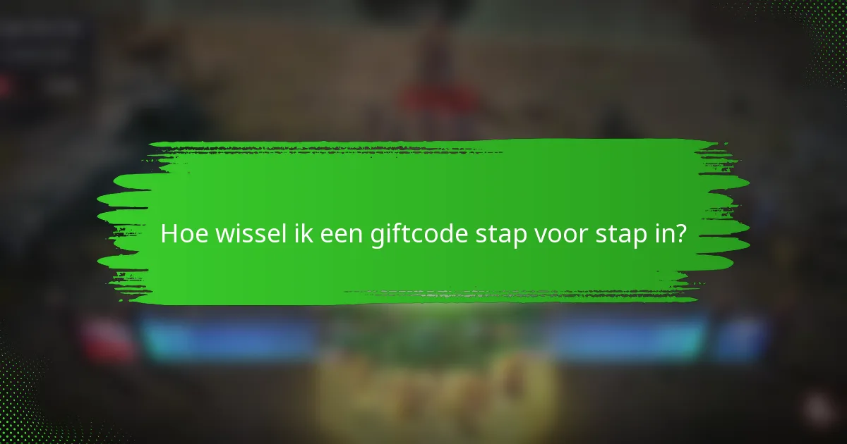 Hoe wissel ik een giftcode stap voor stap in?