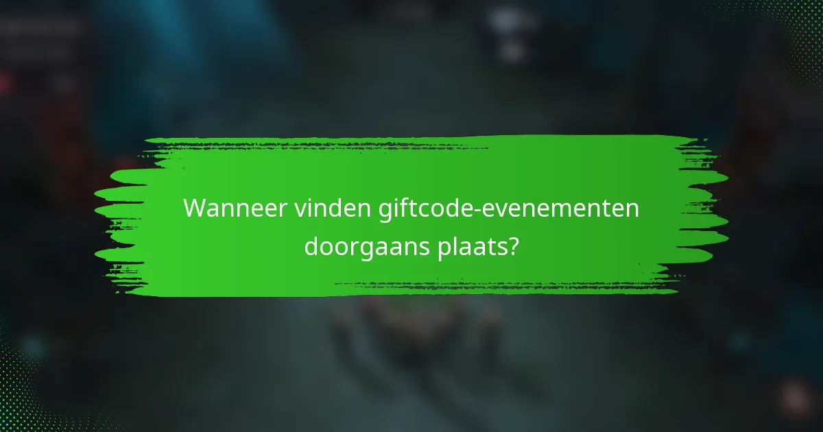 Wanneer vinden giftcode-evenementen doorgaans plaats?