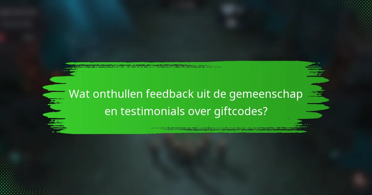 Wat onthullen feedback uit de gemeenschap en testimonials over giftcodes?