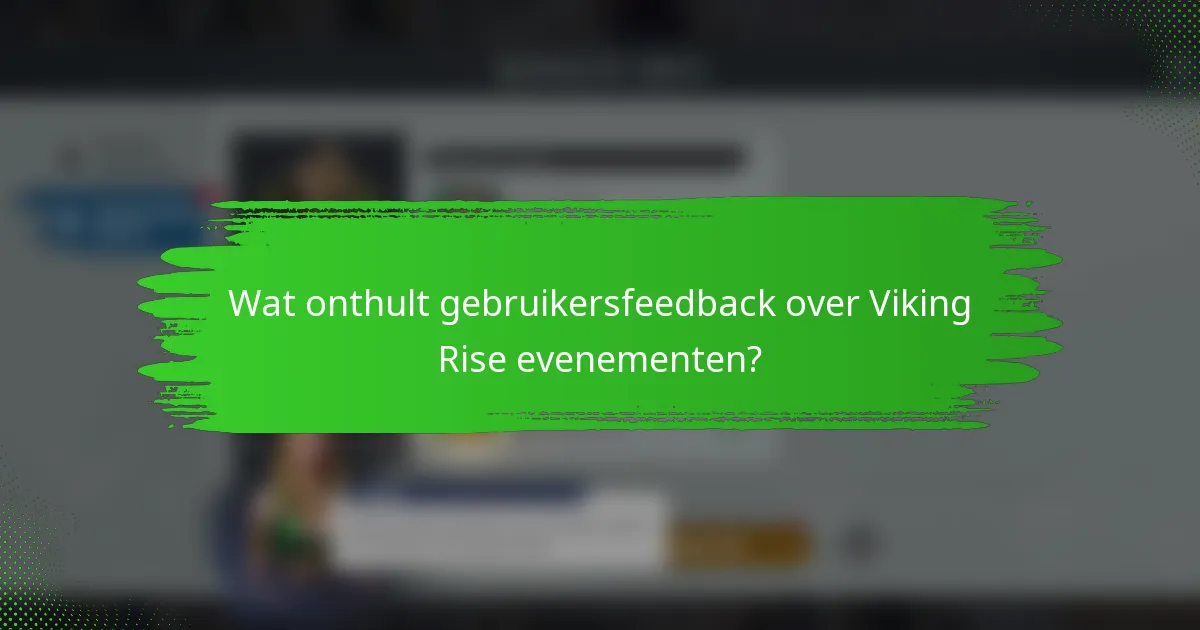 Wat onthult gebruikersfeedback over Viking Rise evenementen?