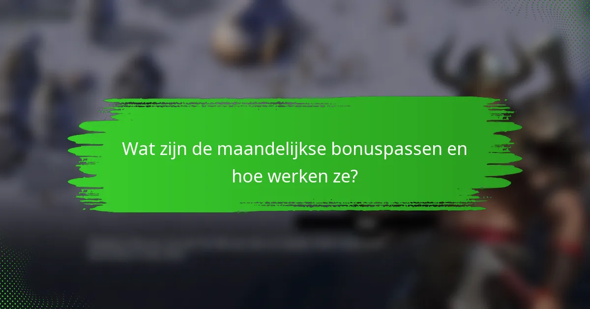 Wat zijn de maandelijkse bonuspassen en hoe werken ze?