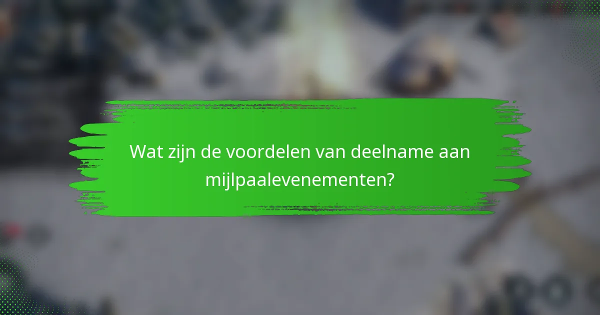 Wat zijn de voordelen van deelname aan mijlpaalevenementen?