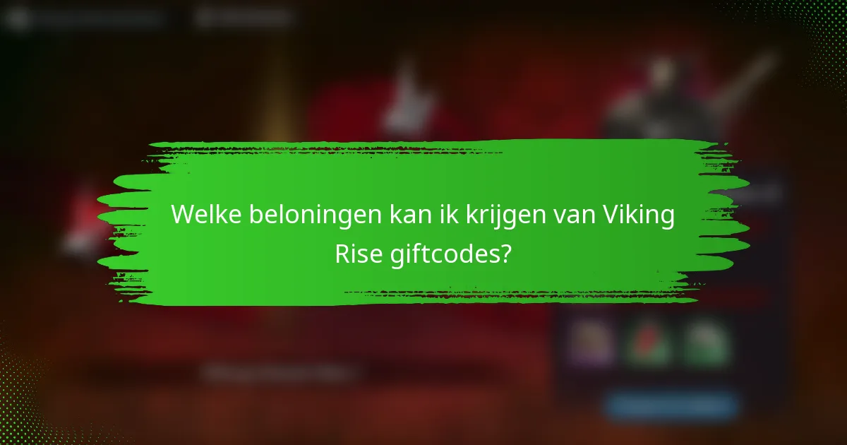 Welke beloningen kan ik krijgen van Viking Rise giftcodes?