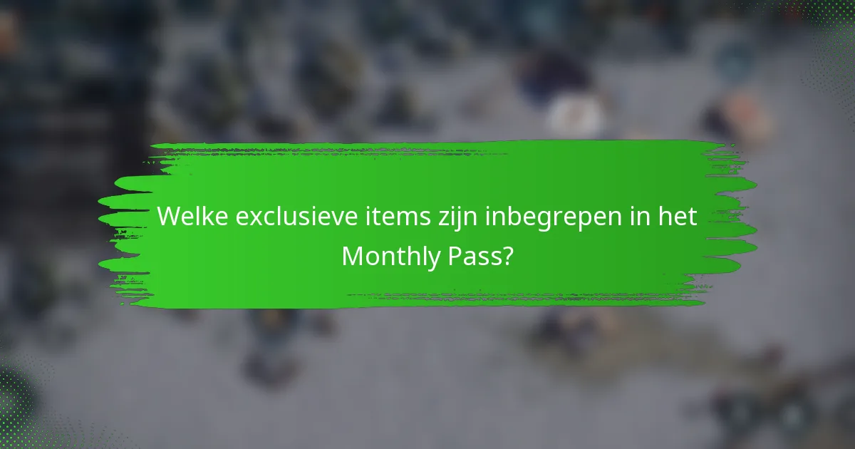 Welke exclusieve items zijn inbegrepen in het Monthly Pass?