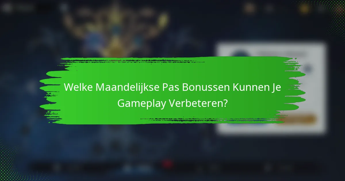 Welke Maandelijkse Pas Bonussen Kunnen Je Gameplay Verbeteren?