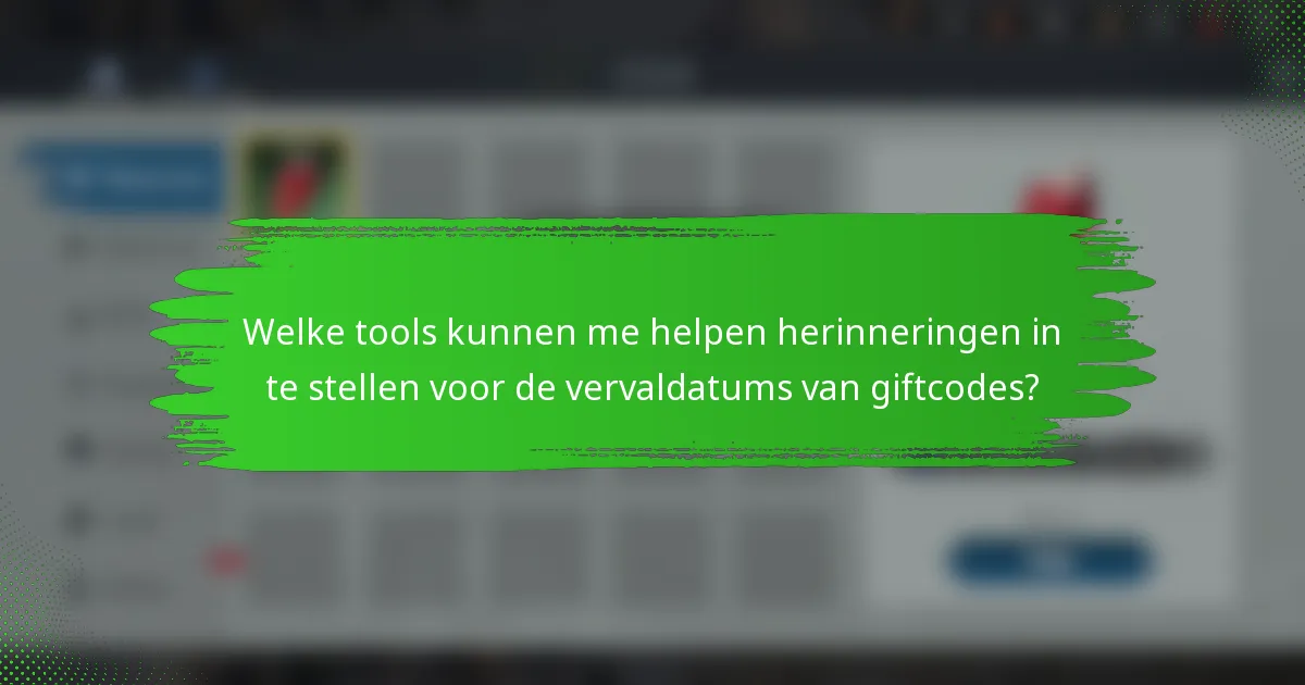 Welke tools kunnen me helpen herinneringen in te stellen voor de vervaldatums van giftcodes?